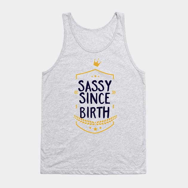 Sassy Since Birth Tank Top by CoffeeandTeas